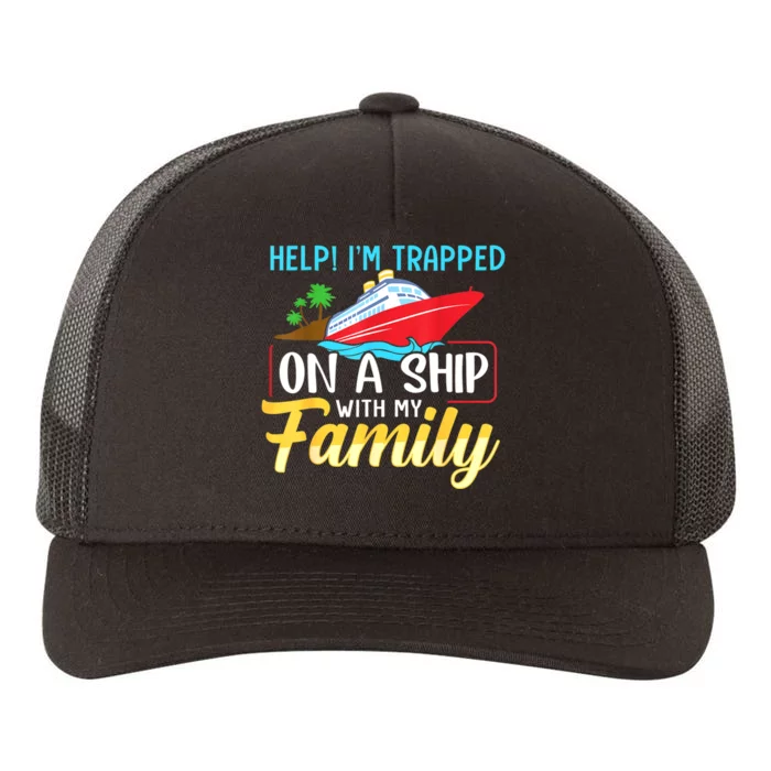 Help I'm Trapped On A Ship With My Family Family Cruise Trip Yupoong Adult 5-Panel Trucker Hat