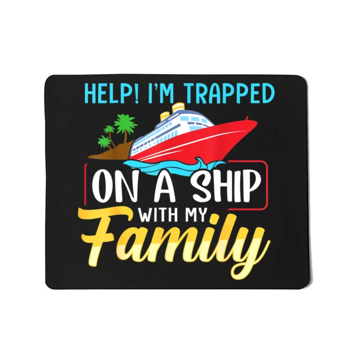 Help I'm Trapped On A Ship With My Family Family Cruise Trip Mousepad