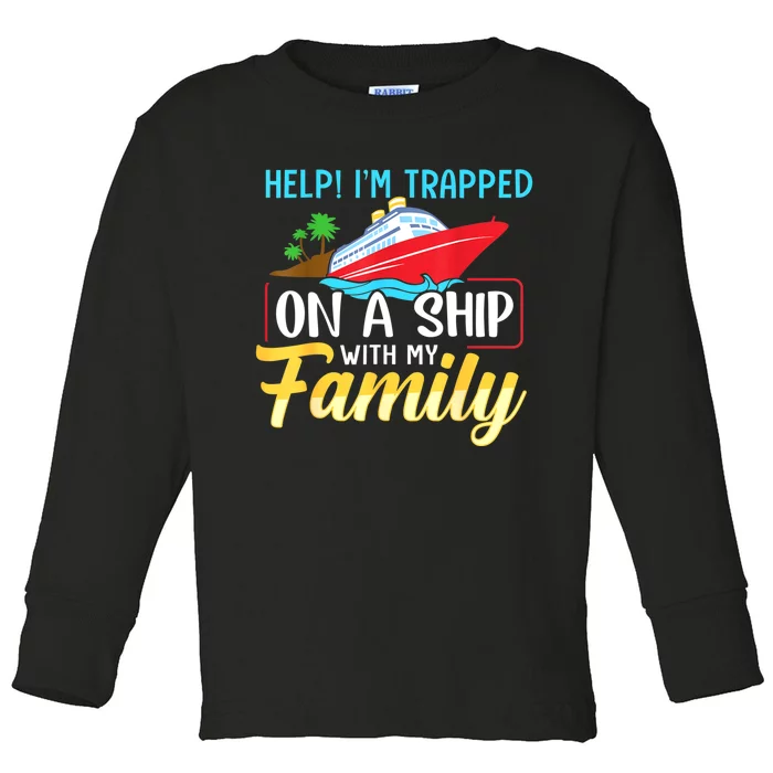 Help I'm Trapped On A Ship With My Family Family Cruise Trip Toddler Long Sleeve Shirt