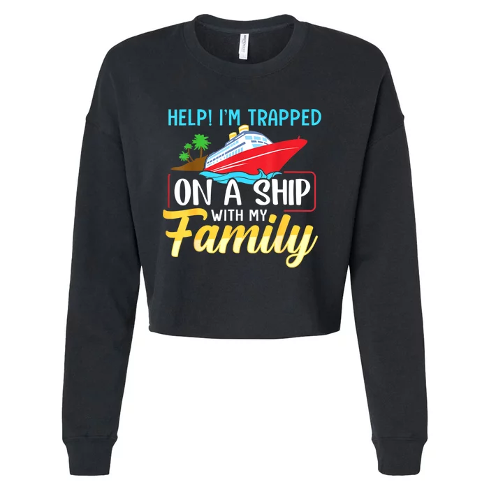 Help I'm Trapped On A Ship With My Family Family Cruise Trip Cropped Pullover Crew