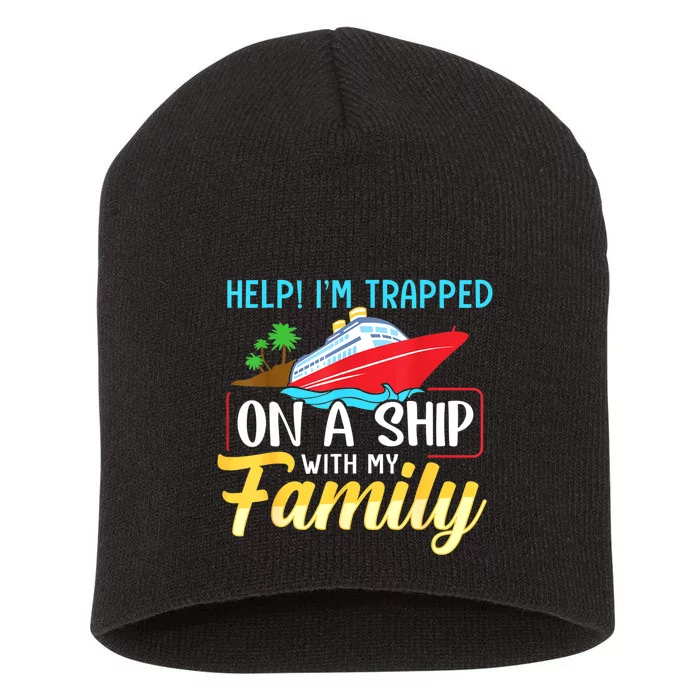 Help I'm Trapped On A Ship With My Family Family Cruise Trip Short Acrylic Beanie