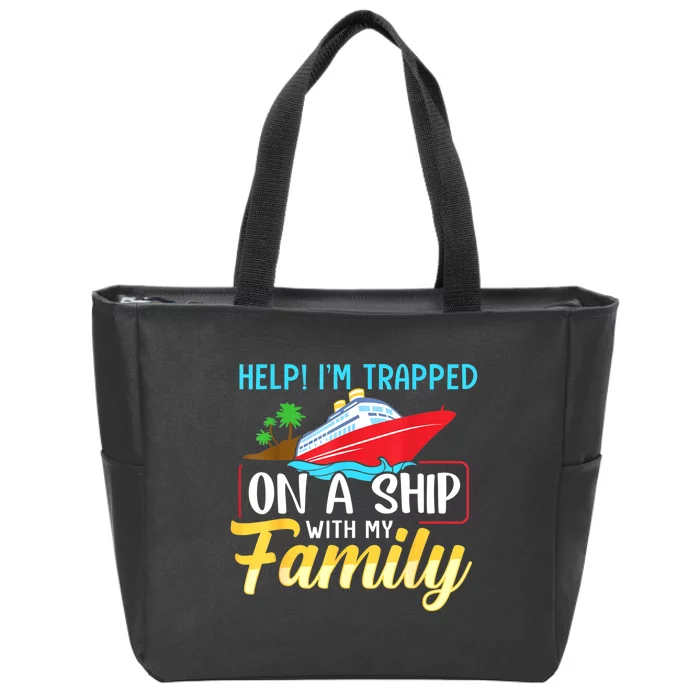 Help I'm Trapped On A Ship With My Family Family Cruise Trip Zip Tote Bag