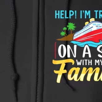 Help I'm Trapped On A Ship With My Family Family Cruise Trip Full Zip Hoodie