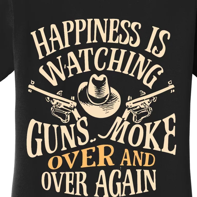 Happiness Is Watching Gunsmoke Over And Over Again Cowboys Women's T-Shirt