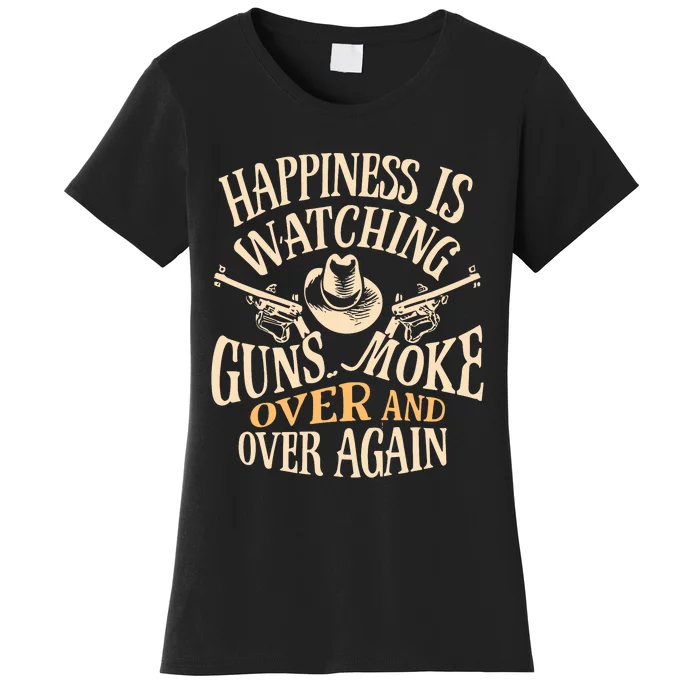 Happiness Is Watching Gunsmoke Over And Over Again Cowboys Women's T-Shirt