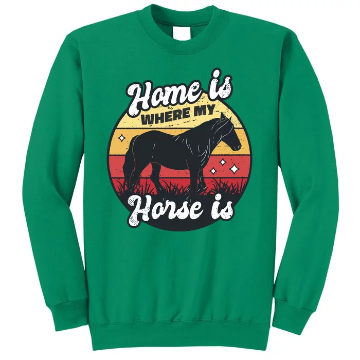 Home Is Where My Horse Is Sweatshirt