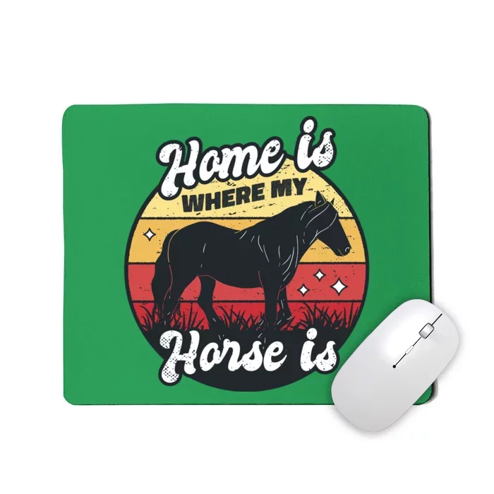 Home Is Where My Horse Is Mousepad