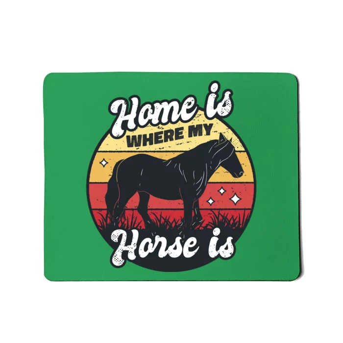 Home Is Where My Horse Is Mousepad