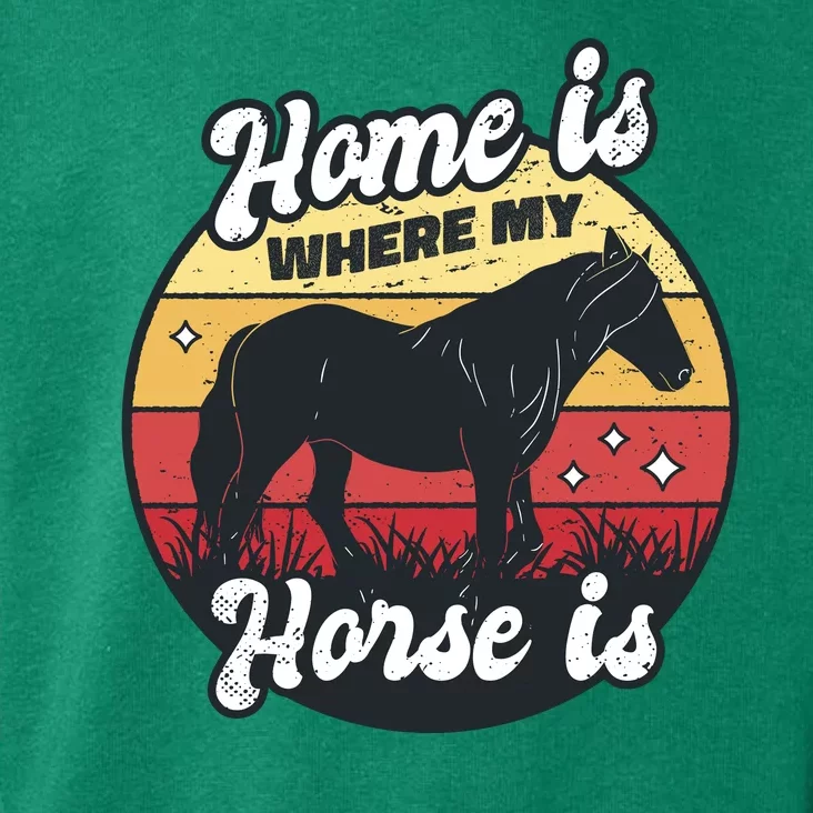 Home Is Where My Horse Is Toddler Hoodie