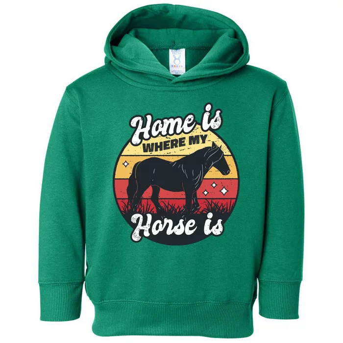 Home Is Where My Horse Is Toddler Hoodie