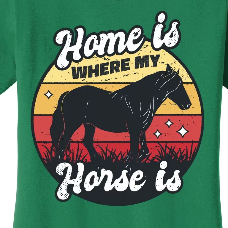 Home Is Where My Horse Is Women's T-Shirt