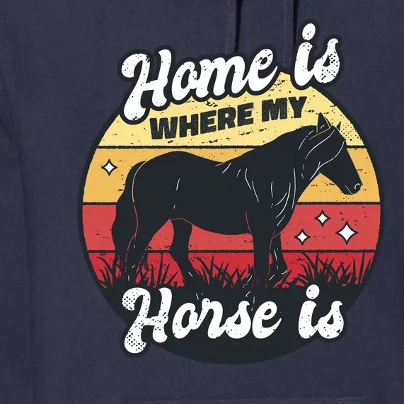 Home Is Where My Horse Is Premium Hoodie