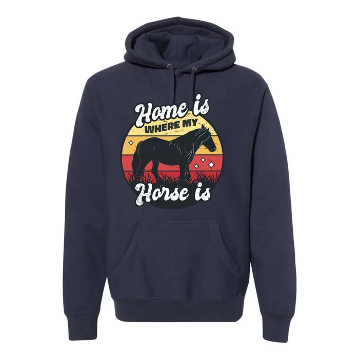 Home Is Where My Horse Is Premium Hoodie