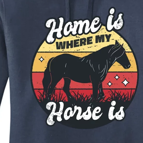 Home Is Where My Horse Is Women's Pullover Hoodie