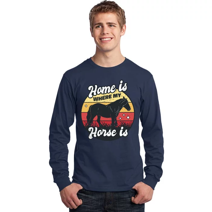 Home Is Where My Horse Is Tall Long Sleeve T-Shirt