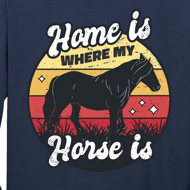 Home Is Where My Horse Is Tall Long Sleeve T-Shirt