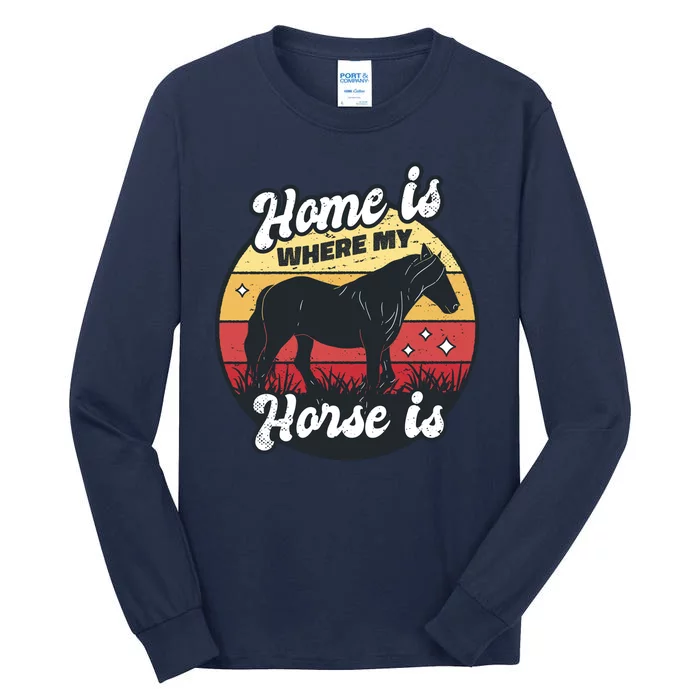 Home Is Where My Horse Is Tall Long Sleeve T-Shirt