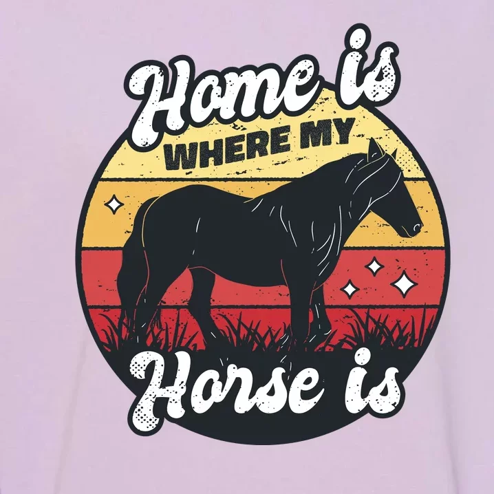 Home Is Where My Horse Is Garment-Dyed Sweatshirt