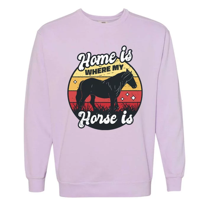 Home Is Where My Horse Is Garment-Dyed Sweatshirt