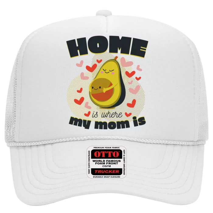 Home Is Where My Mom Is Pregnant Avocado High Crown Mesh Trucker Hat