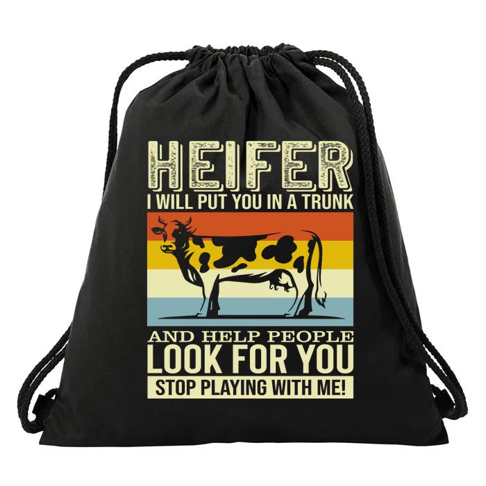 Heifer I Will Put You In A Trunk And Help People Look For You Stop Playing With Drawstring Bag