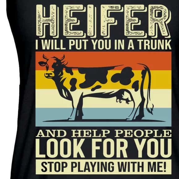 Heifer I Will Put You In A Trunk And Help People Look For You Stop Playing With Ladies Essential Flowy Tank