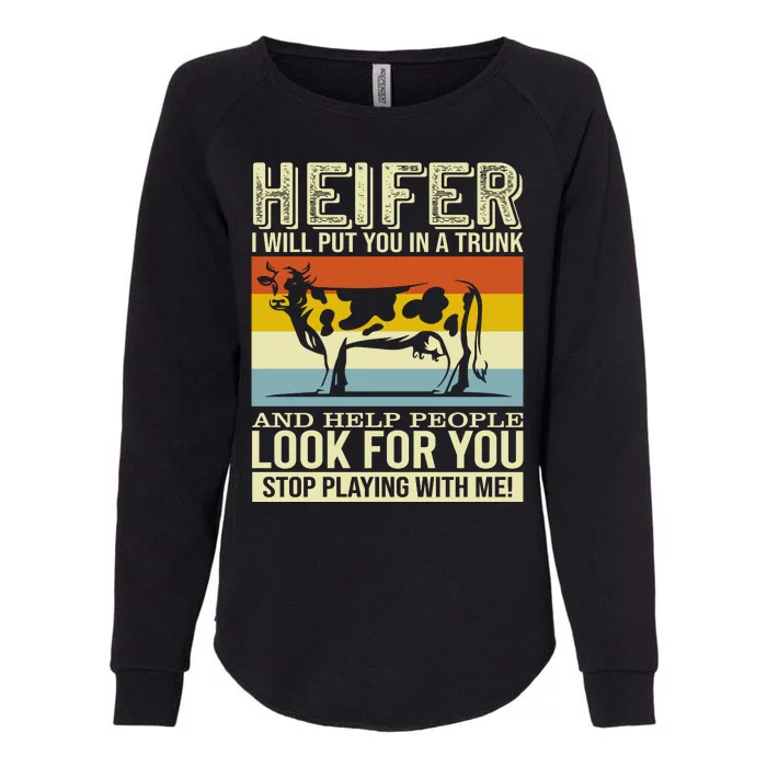 Heifer I Will Put You In A Trunk And Help People Look For You Stop Playing With Womens California Wash Sweatshirt