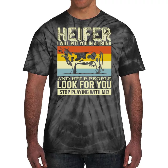 Heifer I Will Put You In A Trunk And Help People Look For You Stop Playing With Tie-Dye T-Shirt