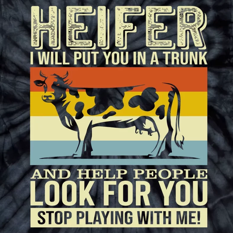 Heifer I Will Put You In A Trunk And Help People Look For You Stop Playing With Tie-Dye T-Shirt