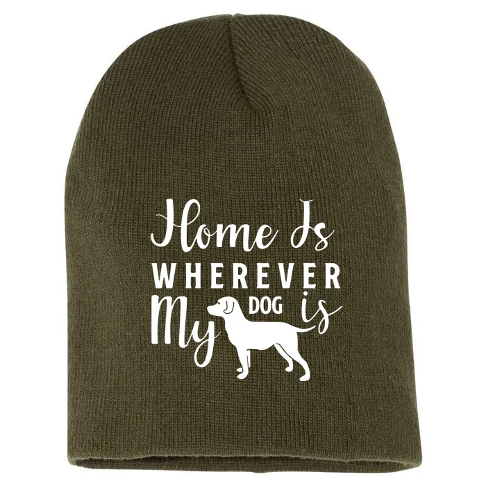 Home Is Wherever My Dog Is Short Acrylic Beanie