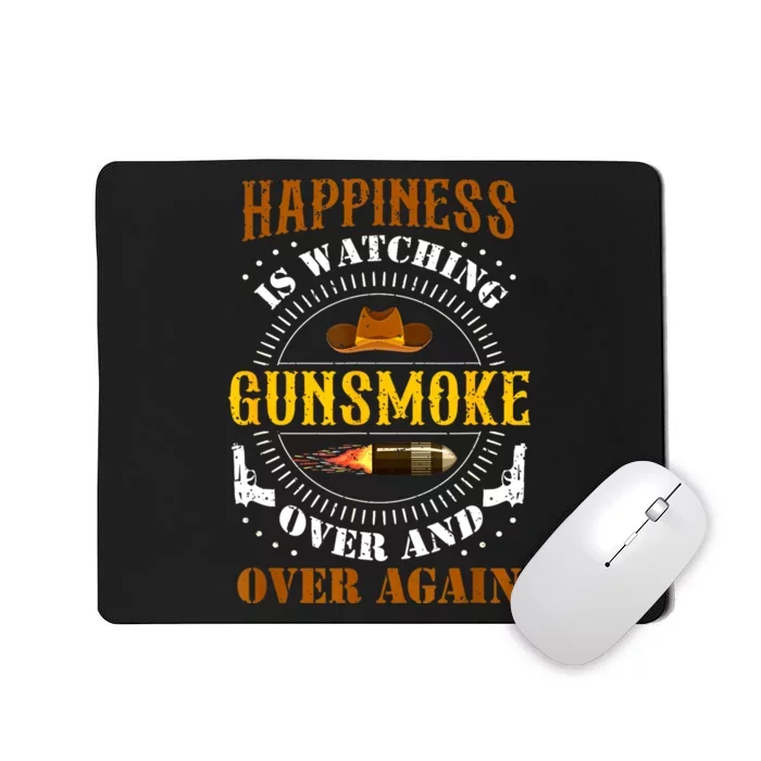 Happiness Is Watching Gunsmoke Over And Over Again Cowboys Mousepad