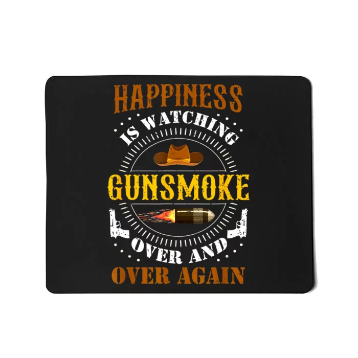 Happiness Is Watching Gunsmoke Over And Over Again Cowboys Mousepad