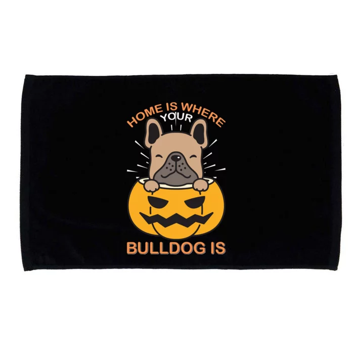 Home Is Where Your Bulldog Is Microfiber Hand Towel