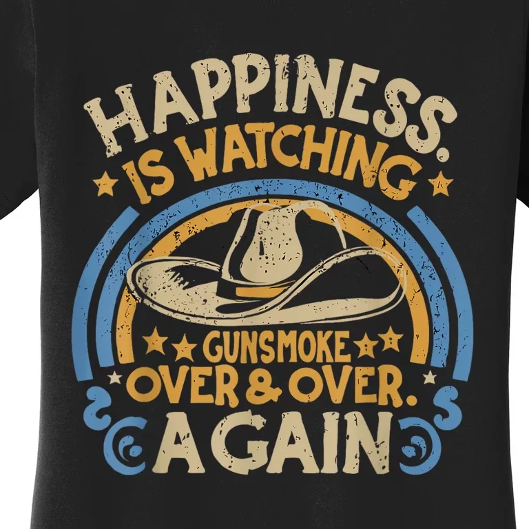 Happiness Is Watching Gunsmoke Over And Over Again Funny Women's T-Shirt