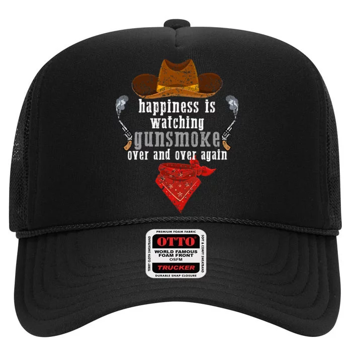 Happiness Is Watching Gunsmoke Over And Over Again Cowboys High Crown Mesh Trucker Hat