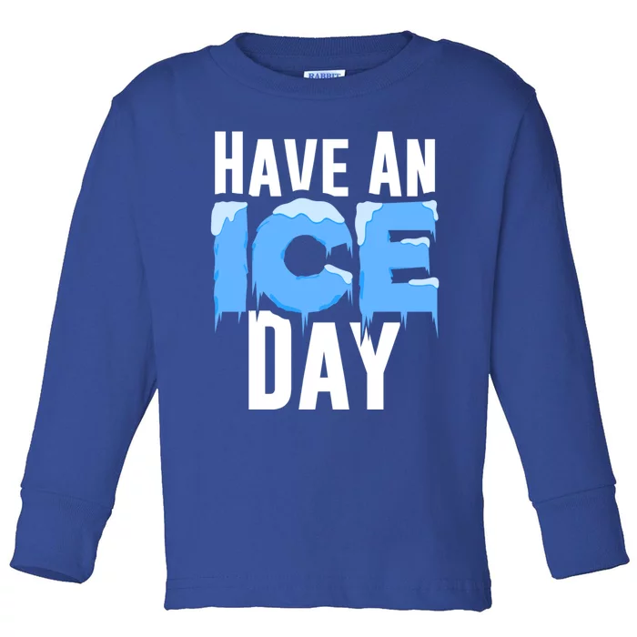 Hockey Ice Winter Funny Winter Snow Hockey Have An Ice Day Great Gift Toddler Long Sleeve Shirt