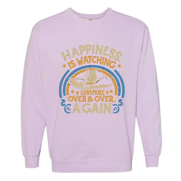 Happiness Is Watching Gunsmoke Over And Over Again Funny Garment-Dyed Sweatshirt