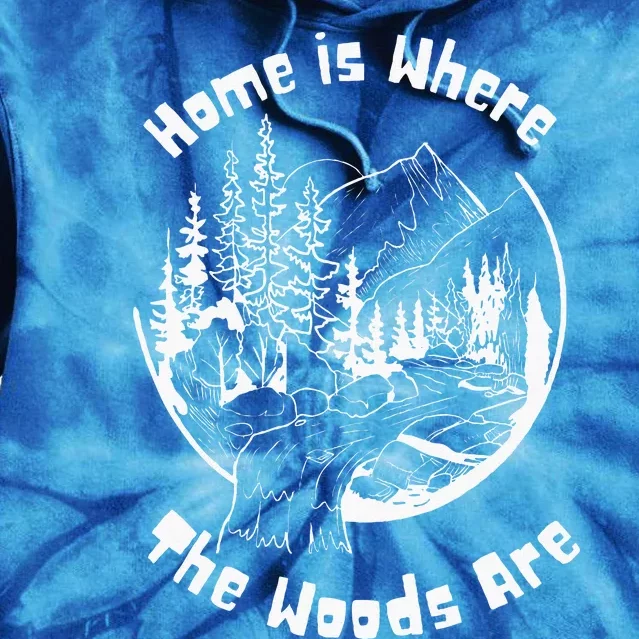 Home Is Where The Woods Are Tie Dye Hoodie