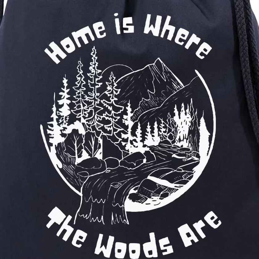 Home Is Where The Woods Are Drawstring Bag