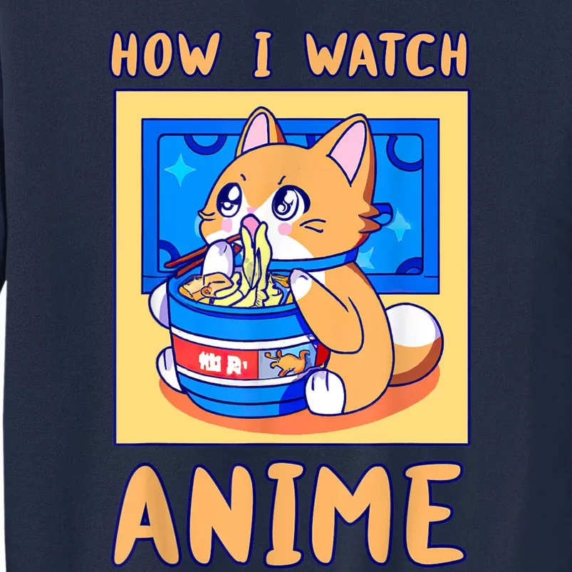 How I Watch Anime Cat Ramen Funny Kawaii Cute Merch Gift Tall Sweatshirt