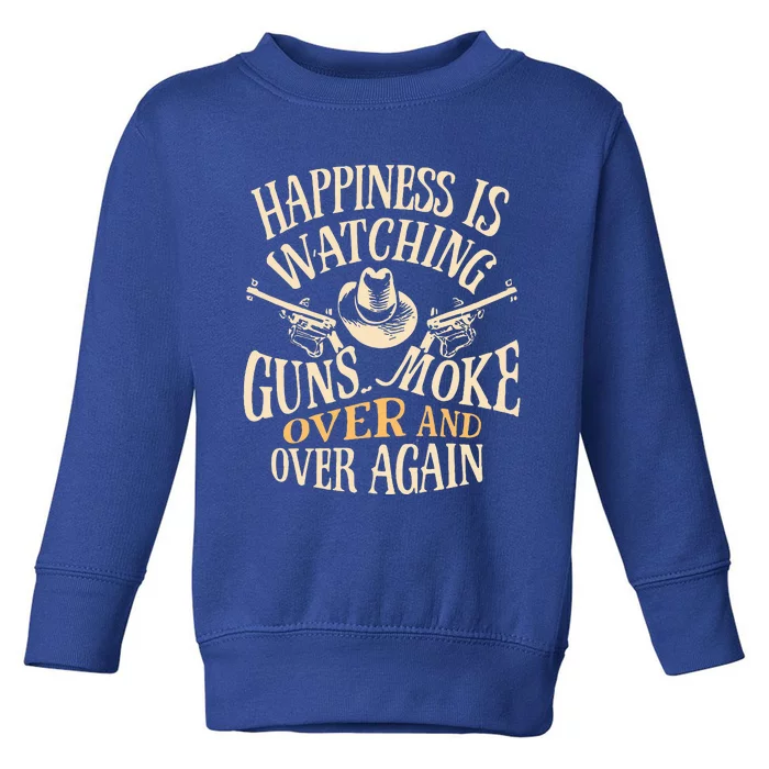 Happiness Is Watching Gunsmoke Over And Over Again Cowboys Toddler Sweatshirt