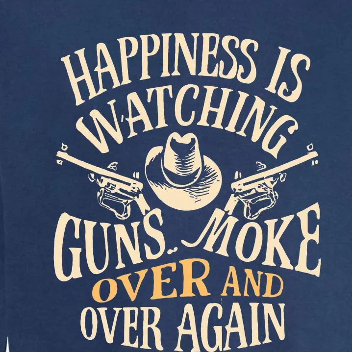 Happiness Is Watching Gunsmoke Over And Over Again Cowboys Garment-Dyed Sweatshirt