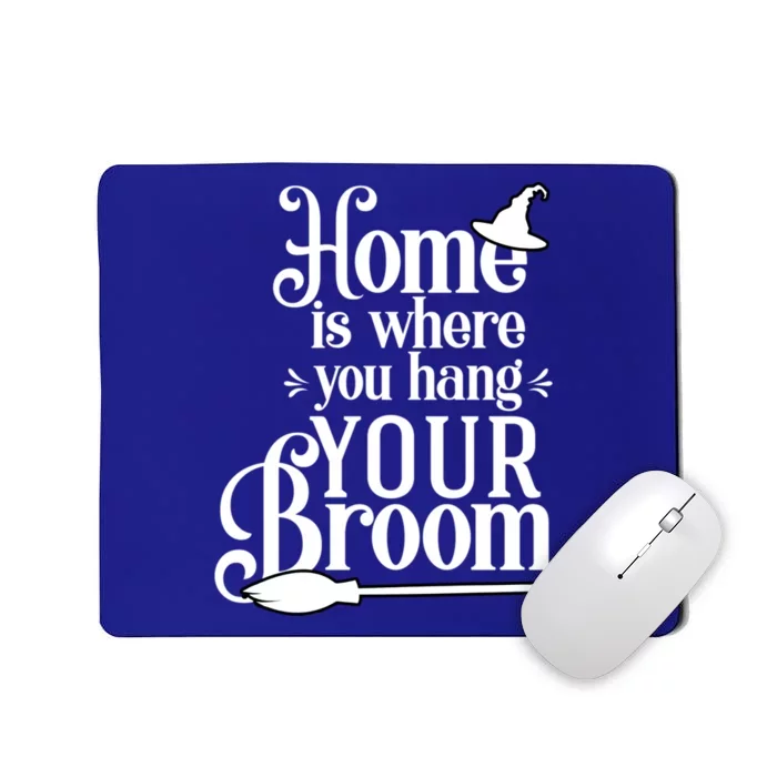 Home Is Where You Hang Your Broom Funny Halloween Eve Witch Great Gift Mousepad