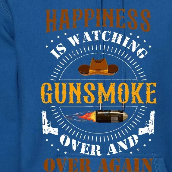 Happiness Is Watching Gunsmoke Over And Over Again Cowboys Premium Hoodie