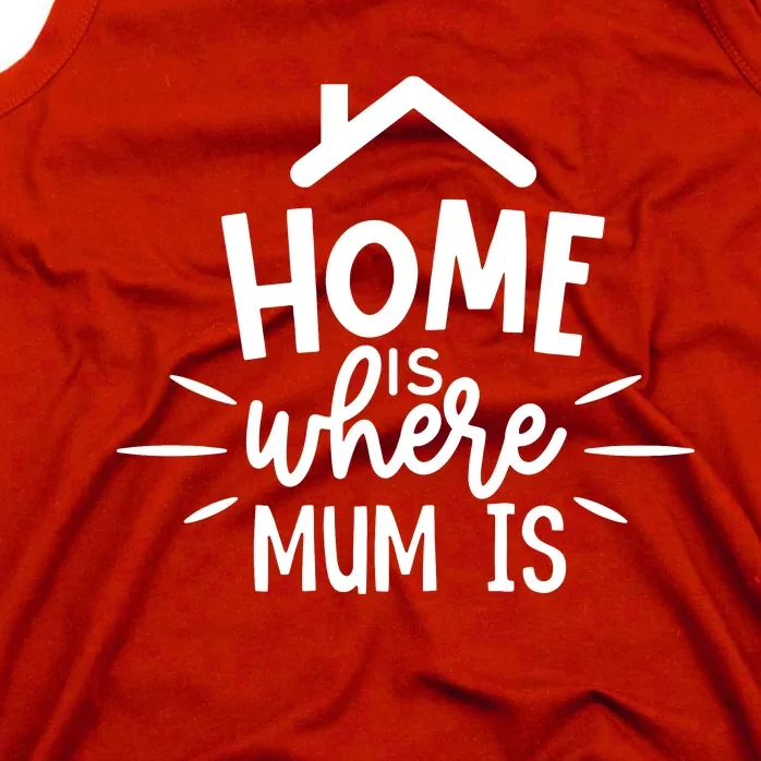 Home Is Where Mum Is Tank Top