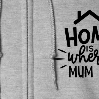 Home Is Where Mum Is Full Zip Hoodie