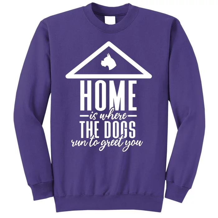 Home Is Where The Dogs Run To Greet You Sweatshirt