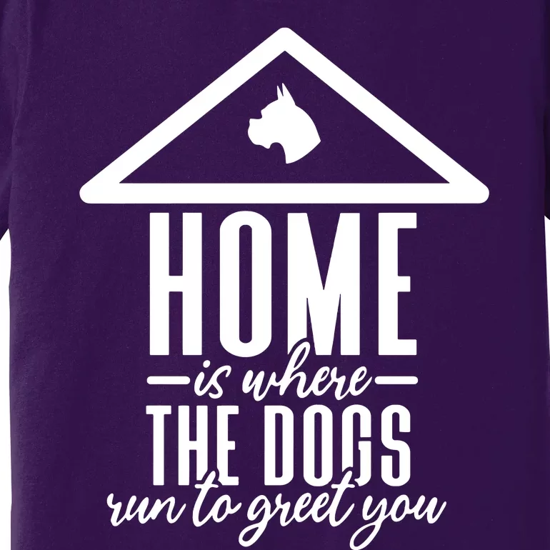 Home Is Where The Dogs Run To Greet You Premium T-Shirt