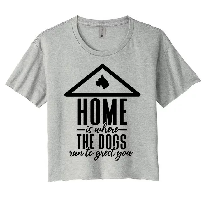 Home Is Where The Dogs Run To Greet You Women's Crop Top Tee