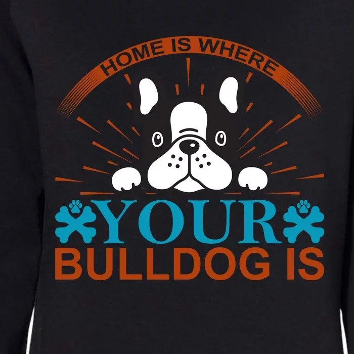 Home Is Where Your Bulldog Is Womens California Wash Sweatshirt